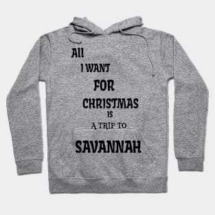 All i want for Christmas is a trip to Savannah Hoodie
